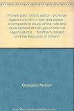 Private pain, public action : violence against women in war and peace : a comparative study of the role and development of non-governmental organisations in relation to violence against women in Croat