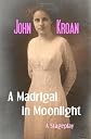 A Madrigal in Moonlight: a stageplay