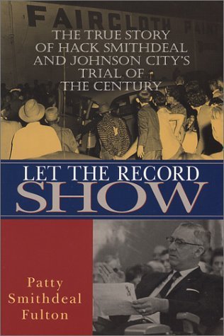 Let the Record Show: The True Story of Hack Smithdeal and Johnson City's Trial of the Century by Patty Smithdeal Fulton (2001-10-01)