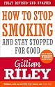 How To Stop Smoking And Stay Stopped For Good: fully revised and updated