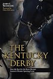 The Kentucky Derby: How the Run for the Roses Became Americas Premier Sporting Event