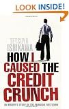 How I Caused the Credit Crunch