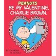 Be My Valentine, Charlie Brown (Peanuts) by Charles M. Schulz