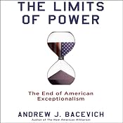 The Limits of Power: The End of American Exceptionalism | [Andrew J. Bacevich]