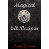 A Witch's Guide to Magical Oils: 100 Magical Oil Recipes