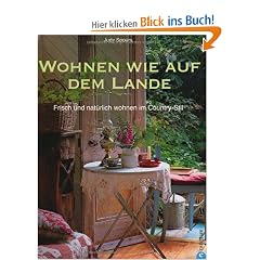Wohnen wie auf dem Lande: Frisch und nat�rlich wohnen im Country-Stil