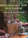 Wohnen wie auf dem Lande: Frisch und natürlich wohnen im Country-Stil