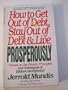How to Get Out of Debt, Stay Out of Debt & Live Prosperously