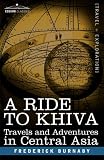 More details of book titled: A RIDE TO KHIVA: Travels and Adventures in Central Asia