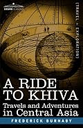 A RIDE TO KHIVA: Travels and Adventures in Central Asia