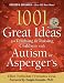 1001 Great Ideas for Teaching and Raising Children with Autism or Asperger’s, Revised and Expanded 2nd Edition
