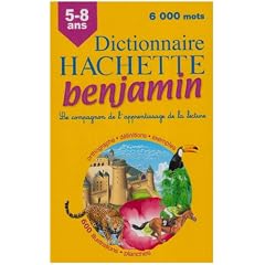 Dictionnaire Hachette benjamin : CP-CE 5-8 ans
