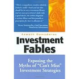 Investment Fables: Exposing the Myths of "Can't Miss" Investment Strategiesby Aswath Damodaran