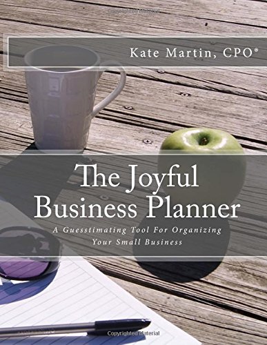 The Joyful Business Planner: A Guesstimating Tool For Organizing Your Small Business