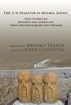 The 3/11 Disaster In Miyagi, Japan: True Stories of Japanese and Americans From the Earthquake and Tsunami