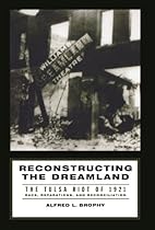 Reconstructing the Dreamland: The Tulsa Riot of 1921: Race, Reparations, and Reconciliation
