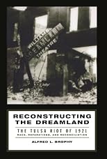 Reconstructing the Dreamland: The Tulsa Riot of 1921: Race, Reparations, and Reconciliation 
