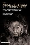 The Neanderthals Rediscovered: How Modern Science Is Rewriting Their Story
