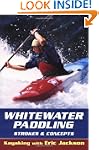 Whitewater Paddling - Strokes & Concepts