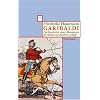 Garibaldi: Die Geschichte eines Abenteurers, der Italien zur Einheit verhalf