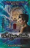 The Magic Maker (The Guardians of Time Book 2)
