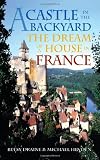 A Castle in the Backyard: The Dream of a House in France