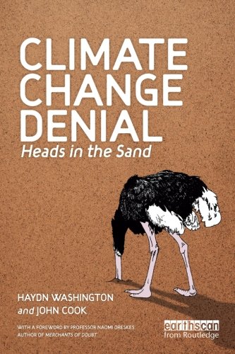 Climate Change Denial: Heads in the Sand, by Haydn Washington, John Cook Climate Change Denial: Heads in the Sand, by Haydn Washington, John Cook