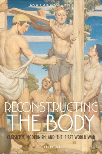 Reconstructing the Body: Classicism, Modernism, and the First World War