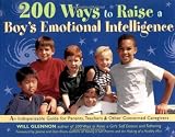 200 Ways to Raise a Boy's Emotional Intelligence: An Indispensible Guide for Parents, Teachers & Other Concerned Caregivers