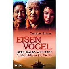 Eisenvogel: Drei Frauen aus Tibet - Die Geschichte meiner Familie