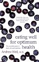 Eating Well For Optimum Health: The Essential Guide to Food, Diet and Nutrition