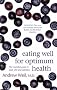 Eating Well For Optimum Health: The Essential Guide to Food, Diet and Nutrition