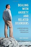 Dealing with Anxiety and Related Disorders: Understanding, Coping, and Prevention