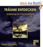 Tr�ume entdecken: Anleitung f�r Traumpiloten
