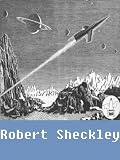 Works of Robert Sheckley (books and stories) [Illustrated]
