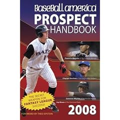 Baseball America 2008 Prospect Handbook: The Comprehensive Guide to Rising Stars from the Definitive Source on Prospects (Baseball America Prospect Handbook)