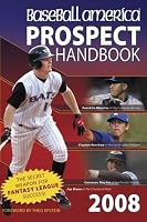 Baseball America 2008 Prospect Handbook: The Comprehensive Guide to Rising Stars from the Definitive Source on Prospects (Baseball America Prospect Handbook)