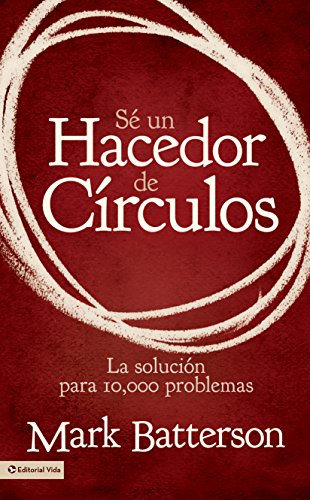 Sé un hacedor de círculos: La solución a 10,000 problemas (Spanish Edition)