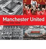Manchester United : then and now
