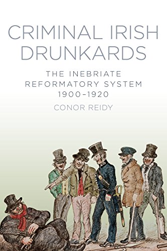 Criminal Irish Drunkards: The Inebriate Reform System 1900-1920