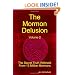 The Mormon Delusion. Volume 2. The Secret Truth Withheld From 13 Million Mormons.