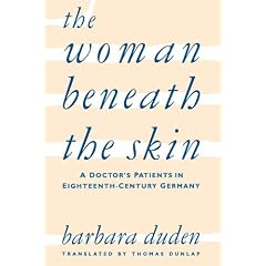 The Woman Beneath the Skin: A Doctor's Patients in Eighteenth-century Germany