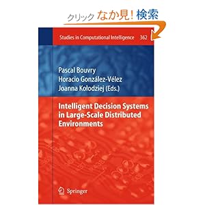 【クリックでお店のこの商品のページへ】Intelligent Decision Systems in Large-Scale Distributed Environments (Studies in Computational Intelligence)