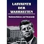 Labyrinth der Wahrheiten - Todessch�sse auf Kennedy: Die Ermordung eines Pr�sidenten in Dallas / Texas am 22. November 1963. Eine Spurensuche bis in die j�ngste Zeit. Fakten �ber das Attentat interessant und informativ dargestellt