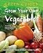Grow Your Own Vegetables: How to Grow, What to Grow, When to Grow (Green Guides Series)