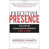 Executive Presence:  The Art of Commanding Respect Like a CEO