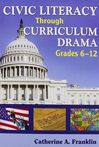 Civic Literacy Through Curriculum Drama, Grades 6-12