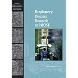 Respiratory Diseases Research at NIOSH: Reviews of Research Programs of the National Institute... by Committee to Review the NIOSH Respiratory Disease Research Program, National Research Council, Institute of Medicine and National Academies