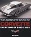 The Complete Book of Corvette: Every Model Since 1953