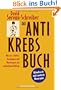 Das Antikrebs-Buch: Was uns sch�tzt: Vorbeugen und Nachsorgen mit nat�rlichen Mitteln